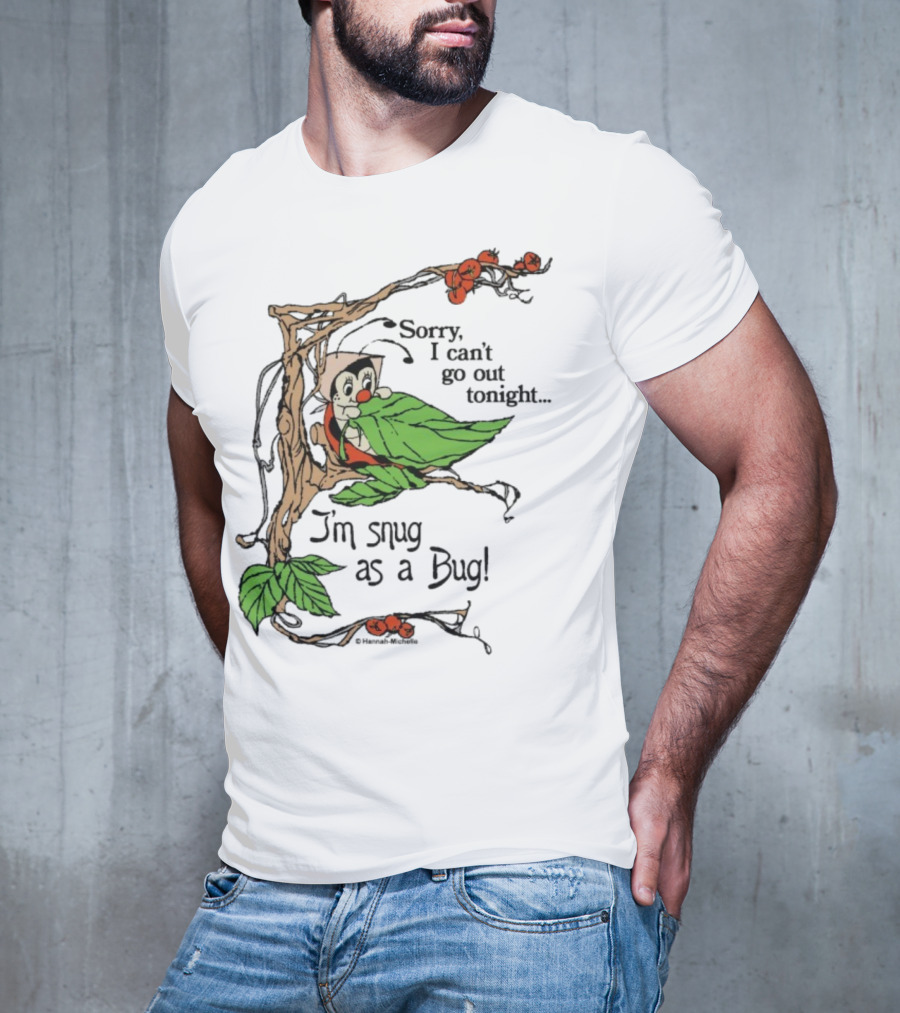Hannah Michelle Sorry I Can’t Go Out Tonight I’m Snug As A Bug Cozy Cartoon Bug Illustration T-Shirt