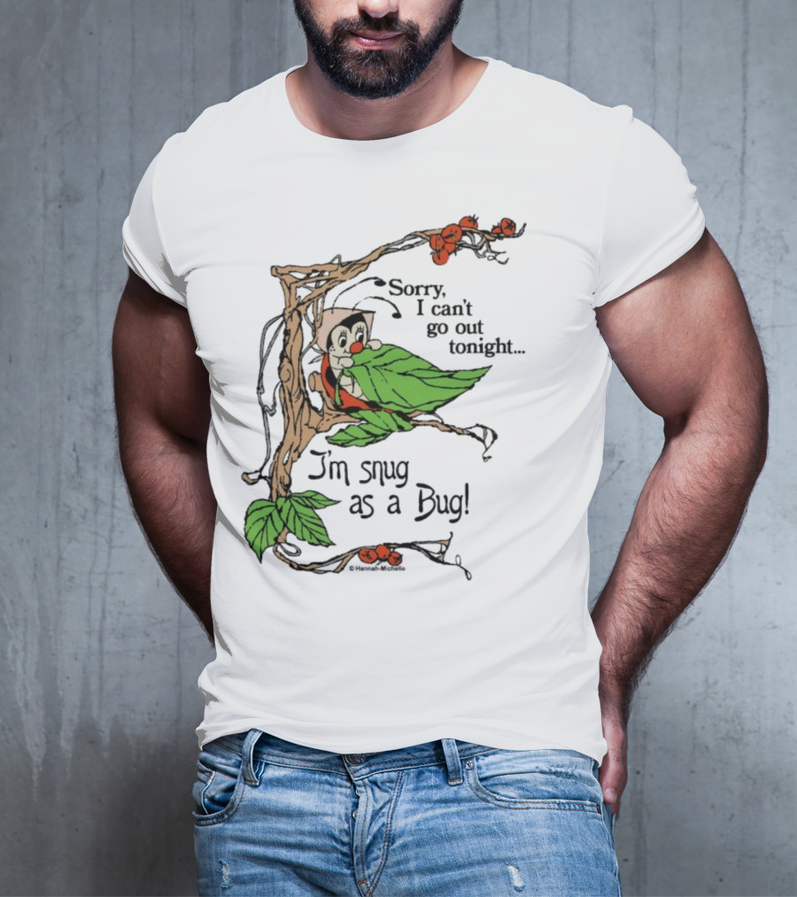 Hannah Michelle Sorry I Can’t Go Out Tonight I’m Snug As A Bug Cozy Cartoon Bug Illustration T-Shirt
