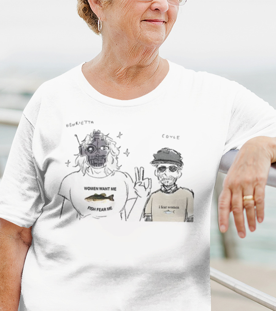 Henrietta Coyle Women Want Me Fish Fear Me I Fear Women T-Shirt