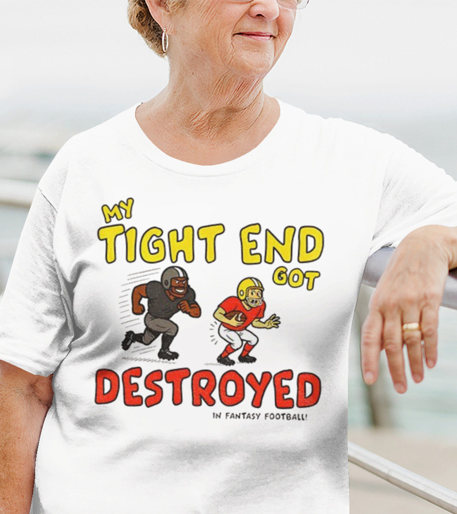 My Tight End Got Destroyed In Fantasy Football Highlighting Humorous Football Chase Scene T-Shirt