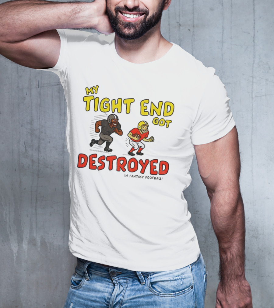 My Tight End Got Destroyed In Fantasy Football Highlighting Humorous Football Chase Scene T-Shirt