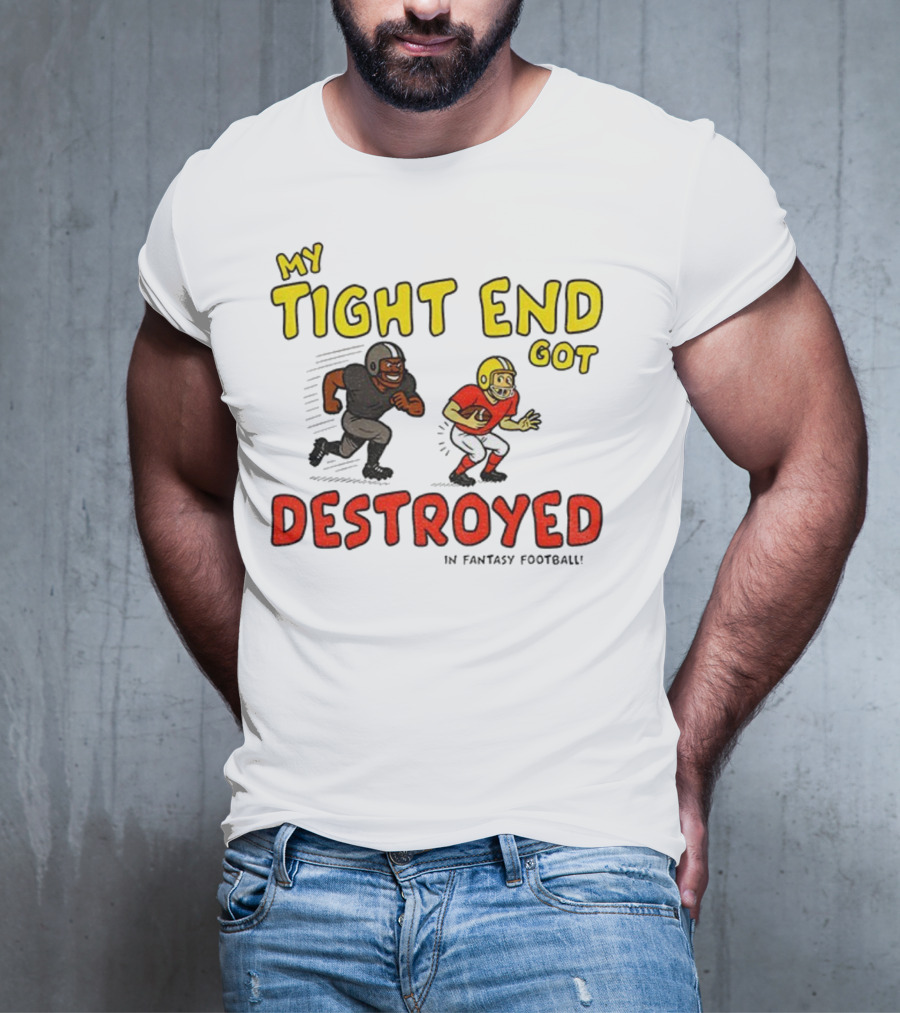My Tight End Got Destroyed In Fantasy Football Highlighting Humorous Football Chase Scene T-Shirt
