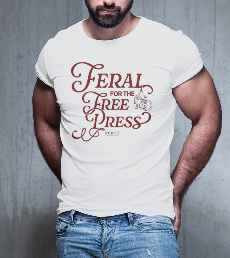 Feral For The Free Press NPR Bold Statement With Intricate Font Style T-Shirt