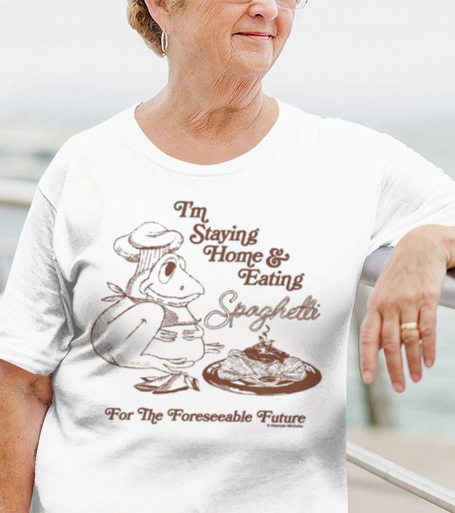 Official Hannah Michelle I’m Staying Home & Eating Spaghetti For The Foreseeable Future T-Shirt