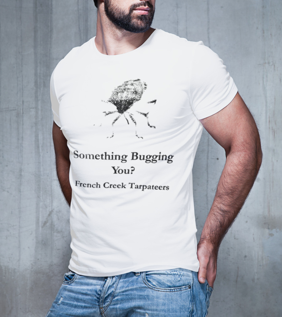 Something Bugging You French Creek Tarpateers Retro Crawfish Humor T-Shirt