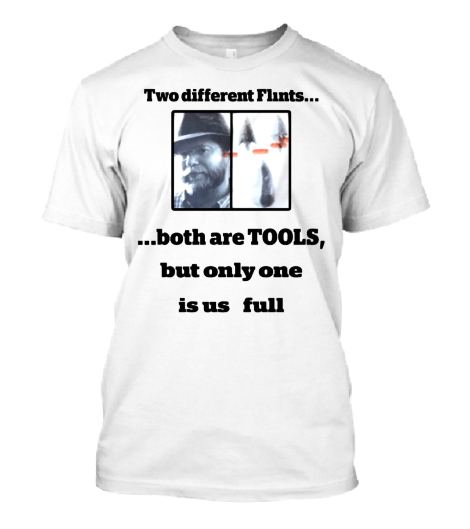 Two Different Flints Both Are Tools But Only One Is Useful Dan Richards T-Shirt