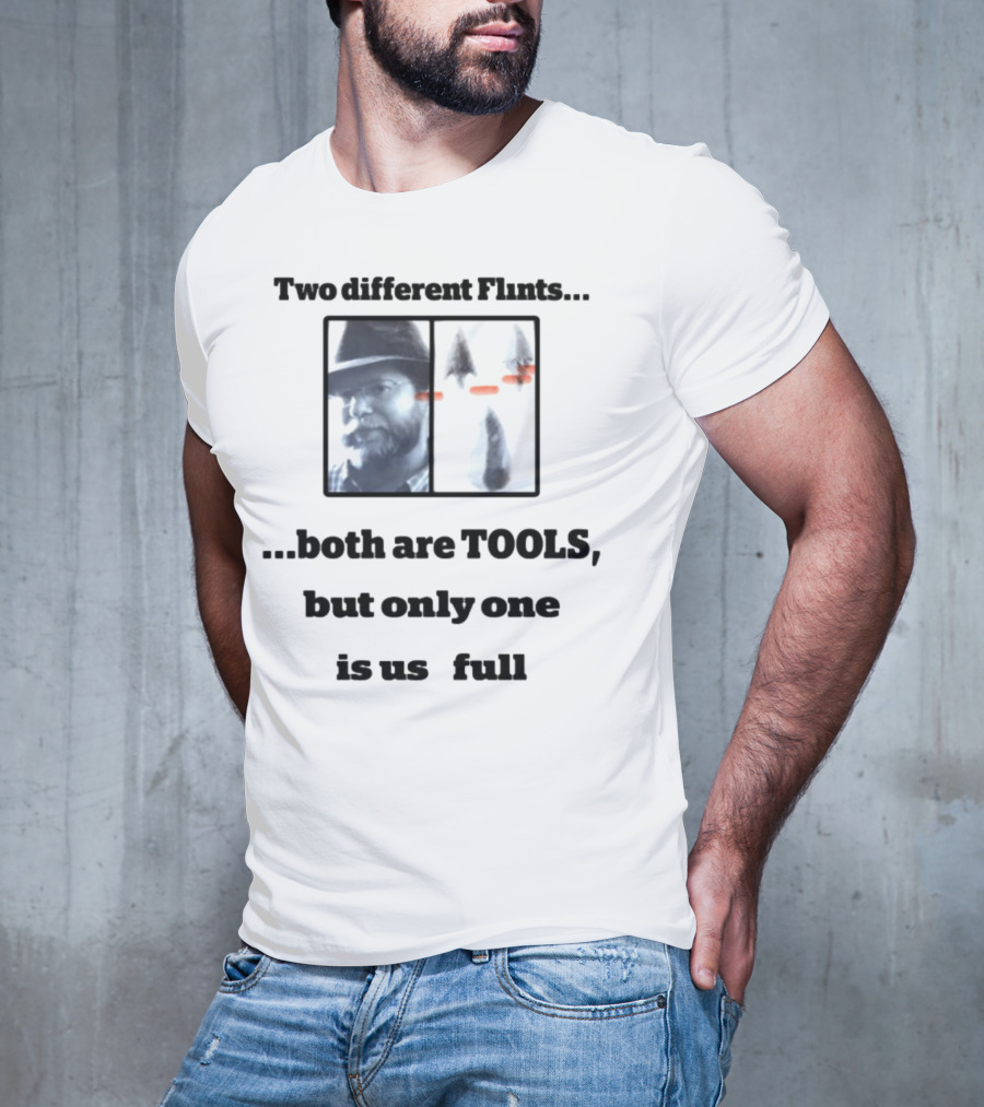 Two Different Flints Both Are Tools But Only One Is Useful Dan Richards T-Shirt