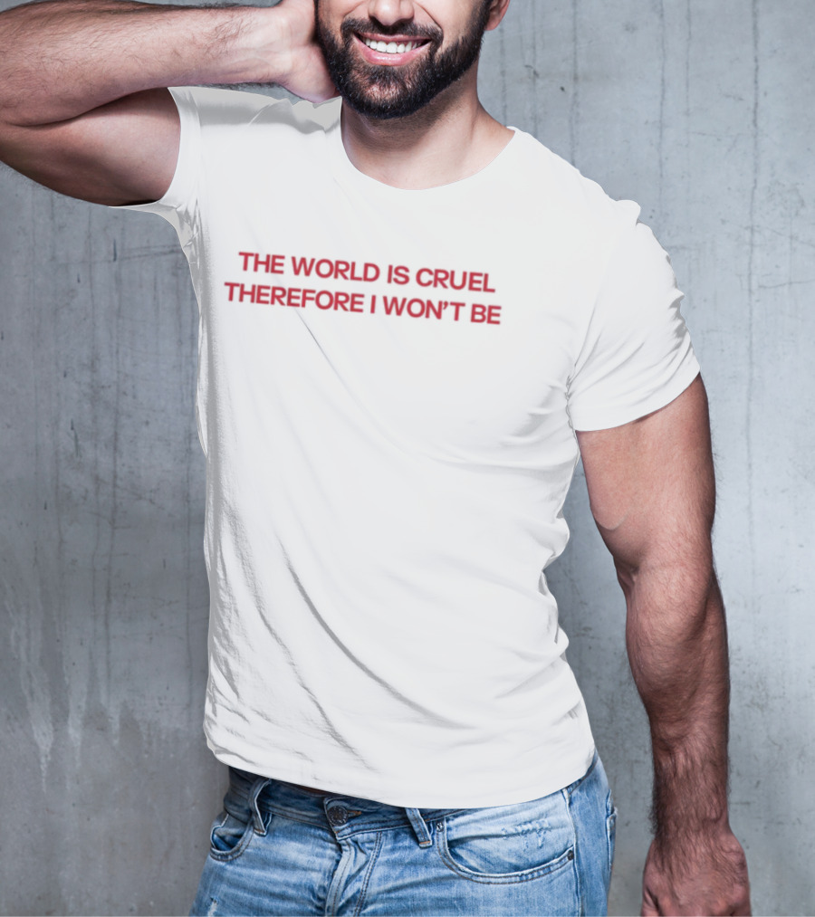 Diva Delight The World Is Cruel Therefore I Won't Be T-Shirt