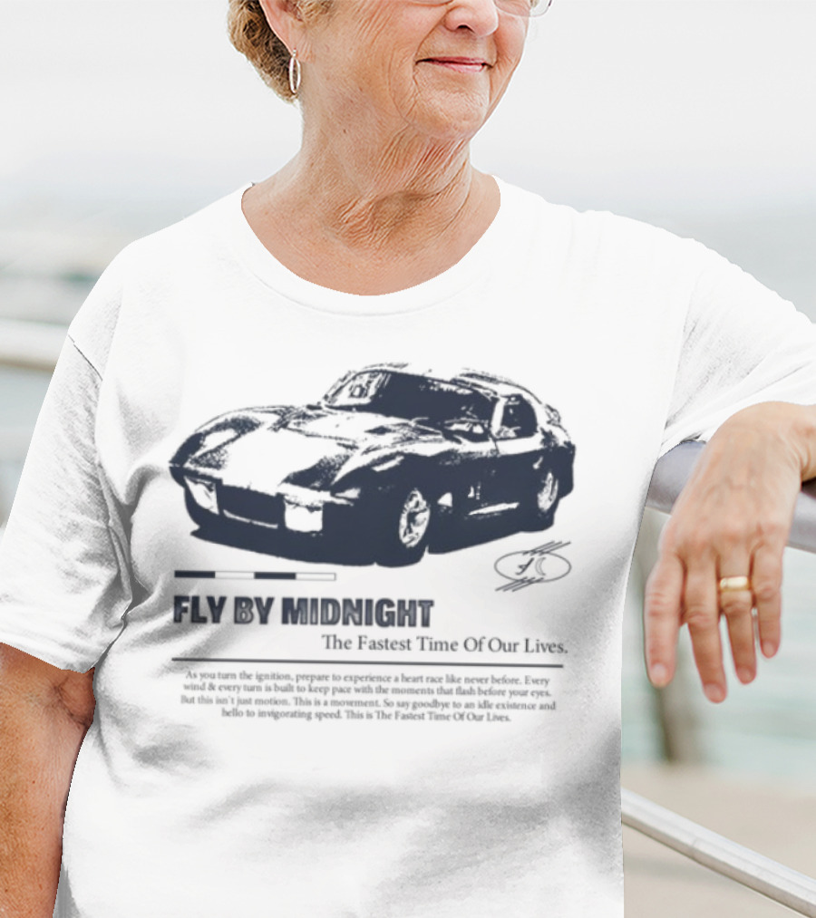 Fly By Midnight The Fastest Time Of Our Lives Car Racing Theme T-Shirt