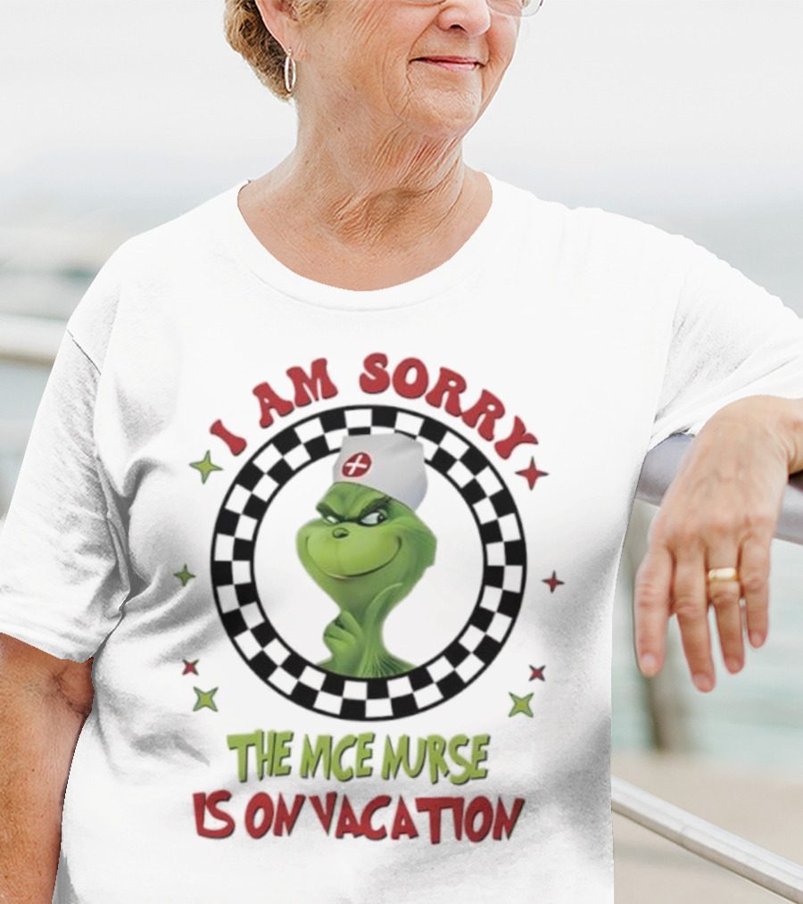 Grinch Nurse I Am Sorry The Nice Nurse Is On Vacation T-Shirt