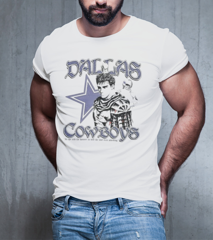 Guts Series Berserk Dallas Cowboys The Winner Is Still The Last Man Standing T-Shirt