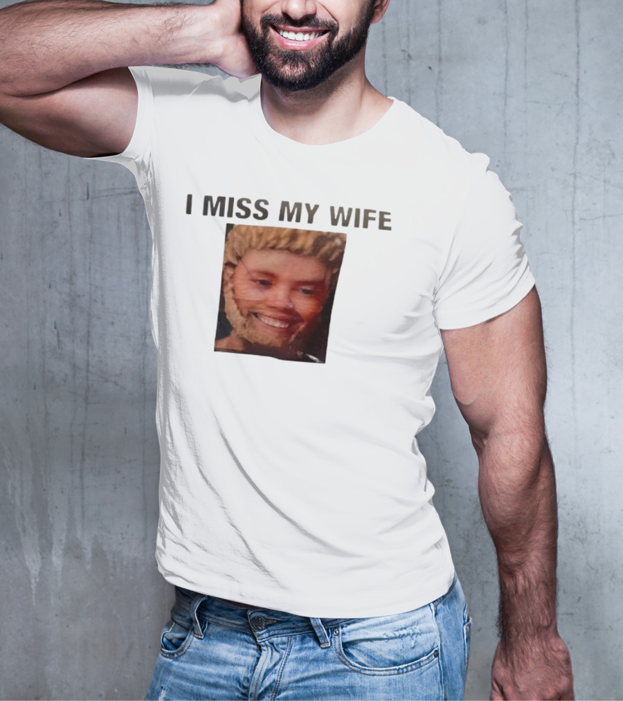 I Miss My Wife Meme Funny Face Humor T-Shirt
