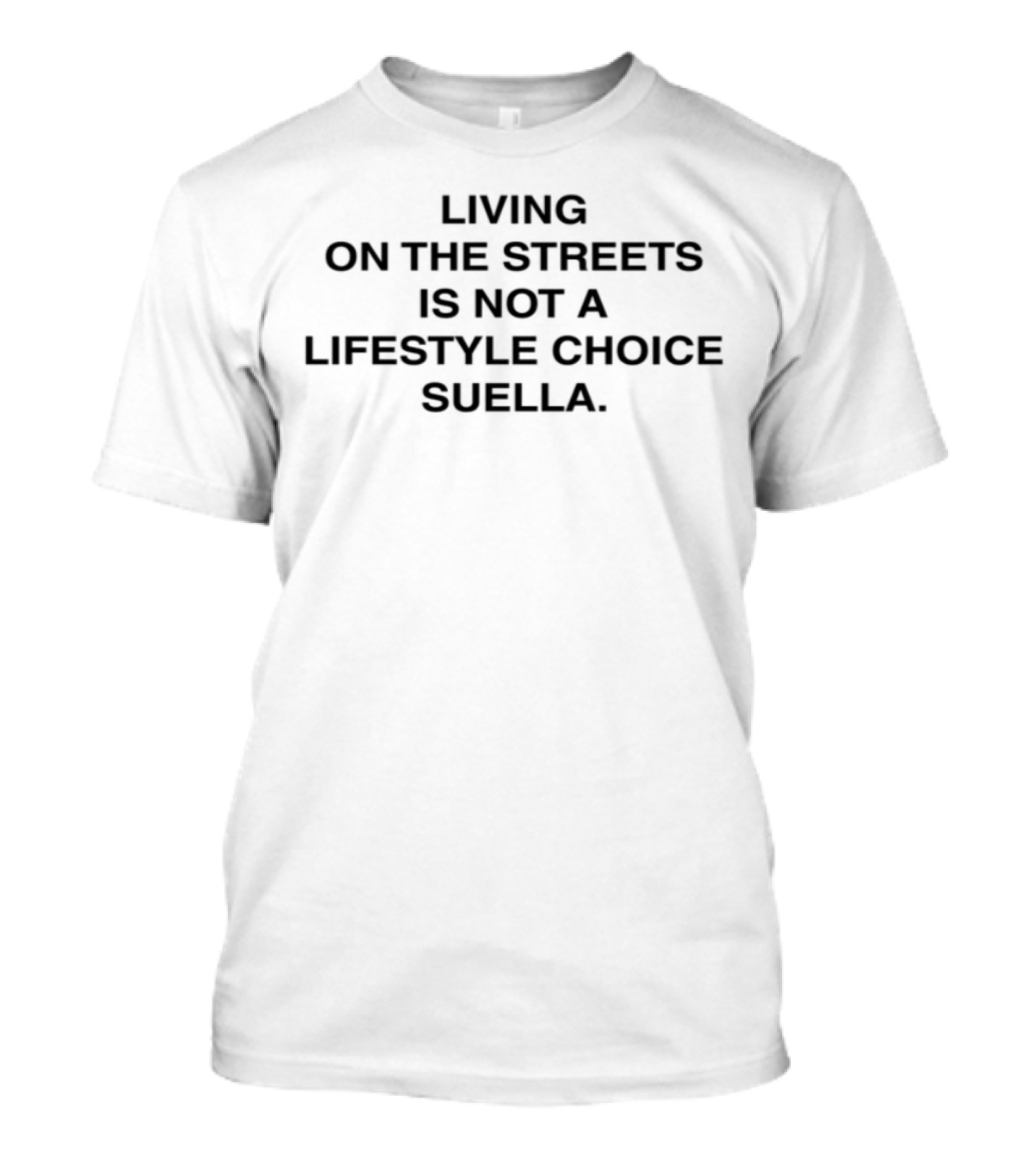 Living On The Streets Is Not A Lifestyle Choice Suella It's A Sign Of Failed Government Policy T-Shirt