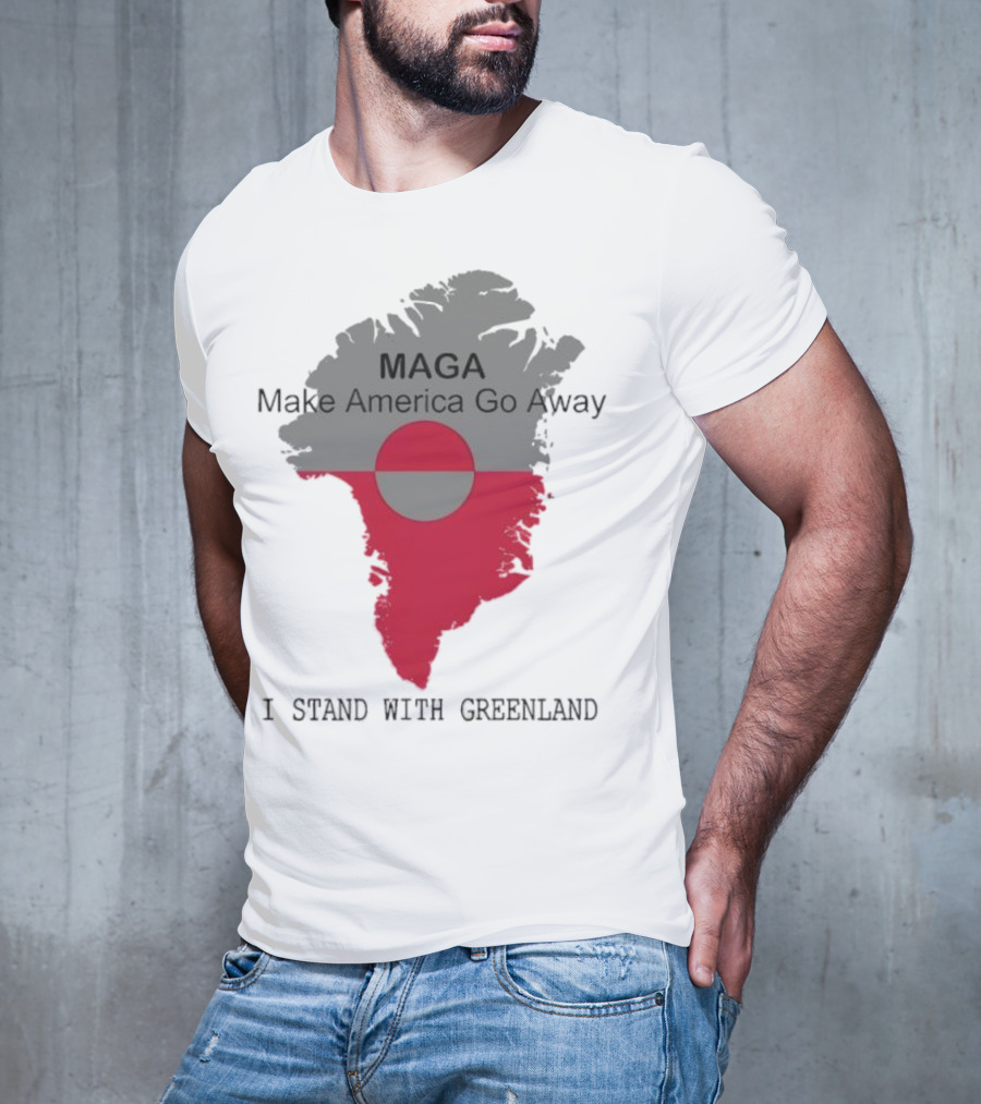 MAGA Make America Go Away I Stand With Greenland T-Shirt