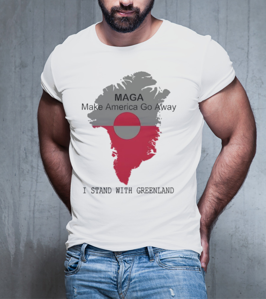 MAGA Make America Go Away I Stand With Greenland T-Shirt