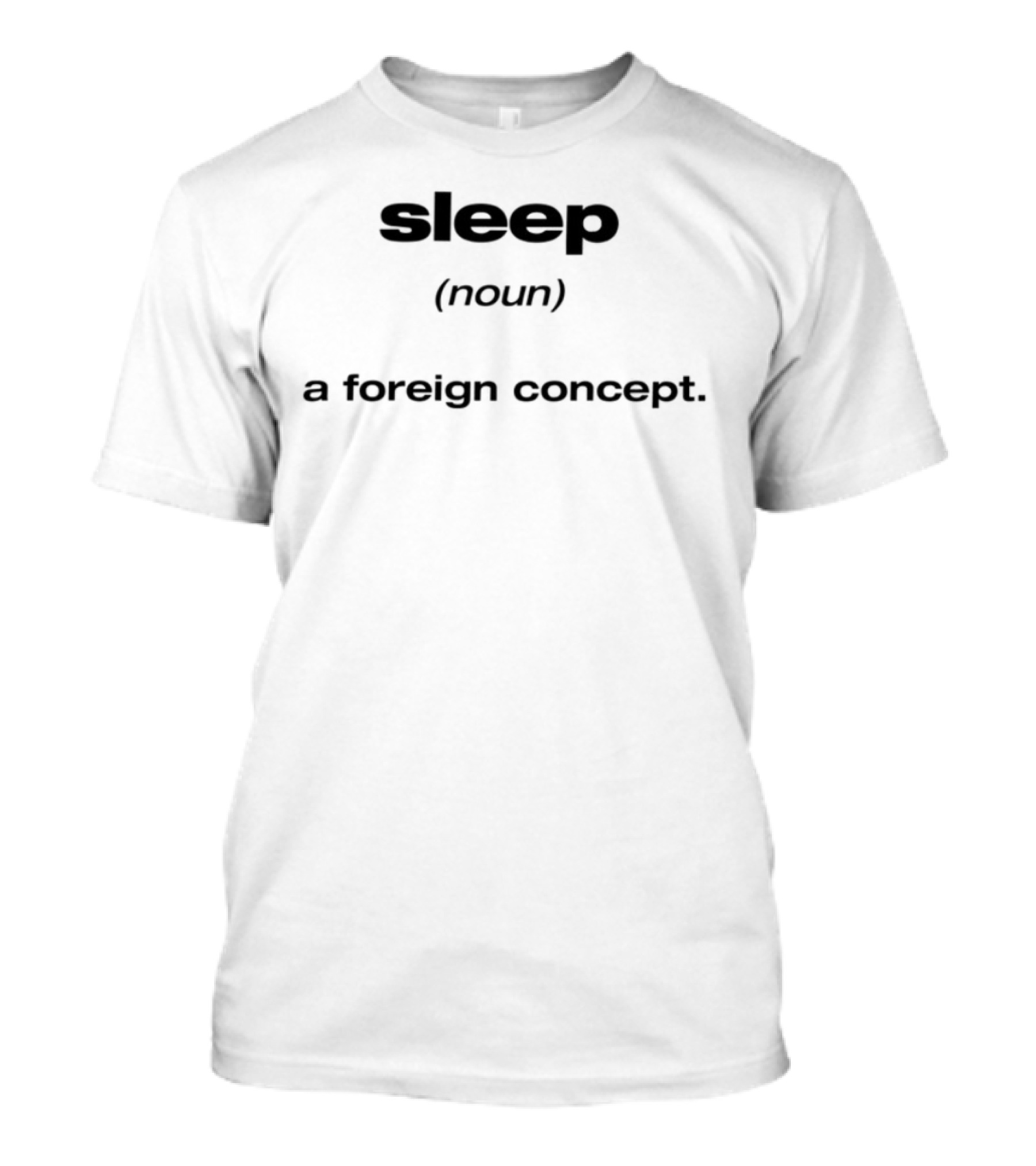 Sleep Never A Foreign Concept T-Shirt