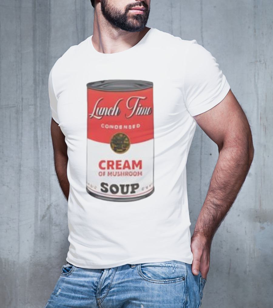 Lunch Time Condensed Cream Of Mushroom Soup Du Jour T-Shirt