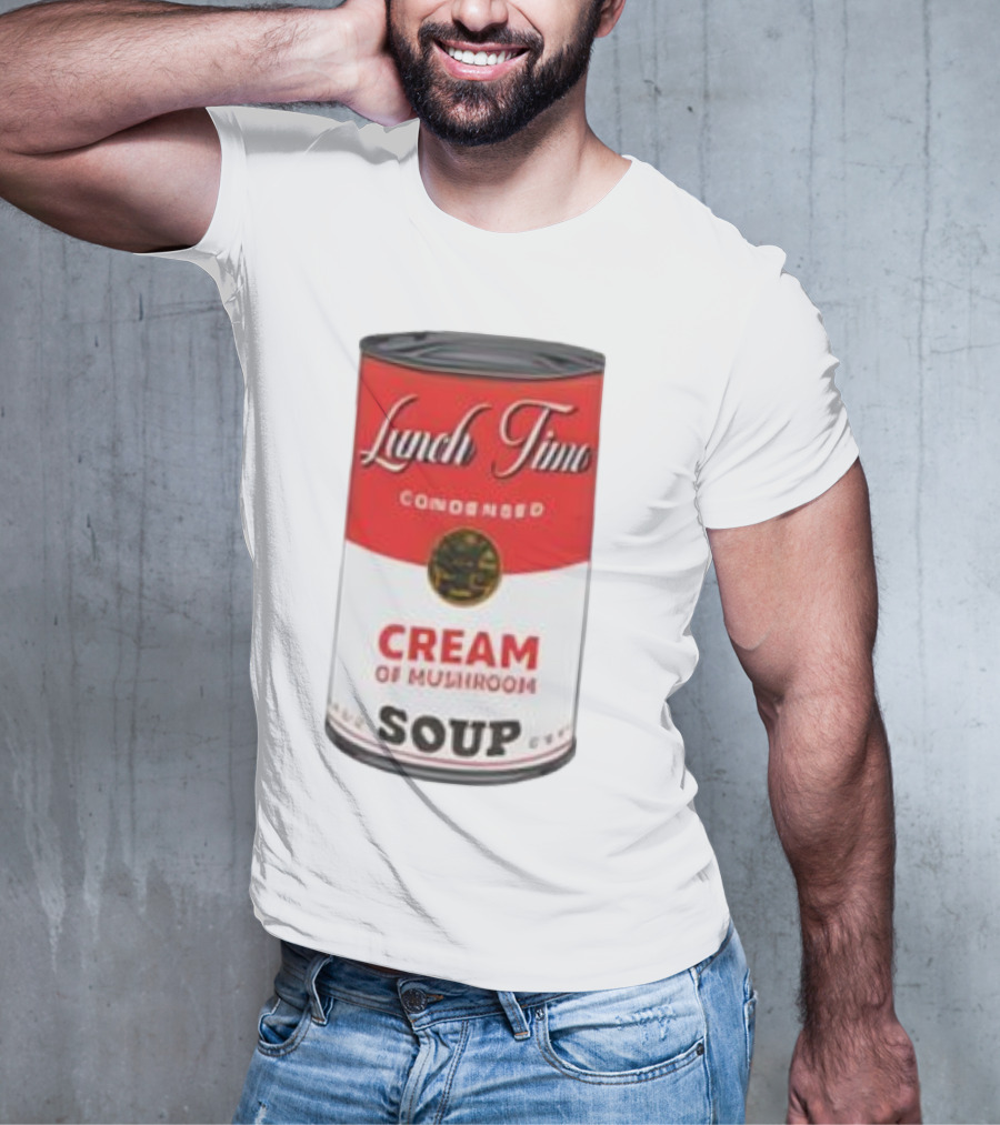 Lunch Time Condensed Cream Of Mushroom Soup Du Jour T-Shirt