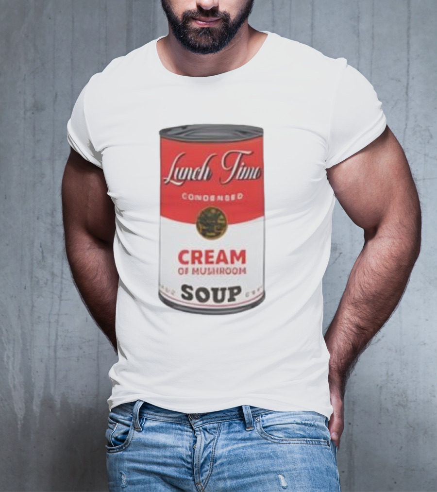 Lunch Time Condensed Cream Of Mushroom Soup Du Jour T-Shirt
