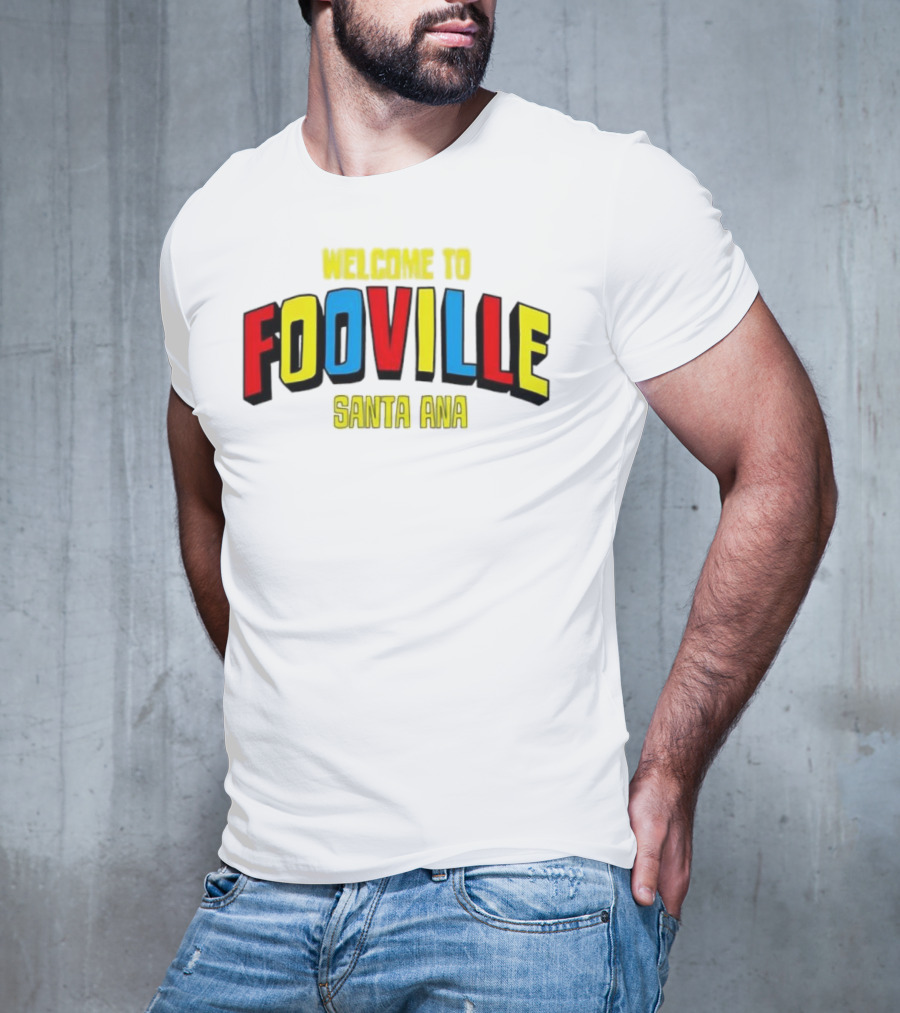 Welcome To Fooville Santa Ana Bold Colorful Text T-Shirt