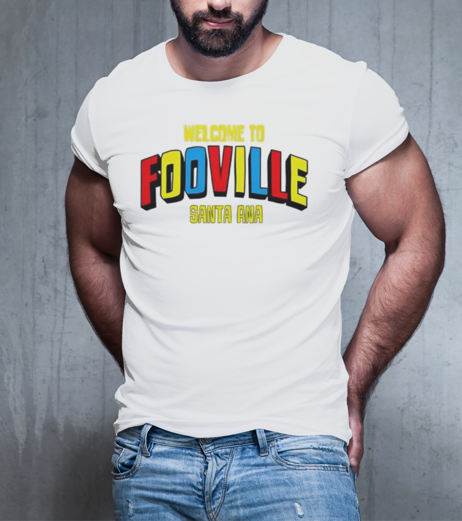 Welcome To Fooville Santa Ana Bold Colorful Text T-Shirt
