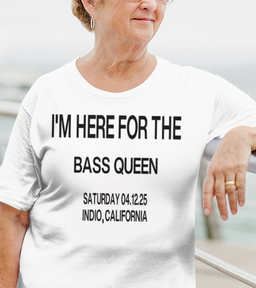 I'm Here For The Bass Queen Saturday California T-Shirt