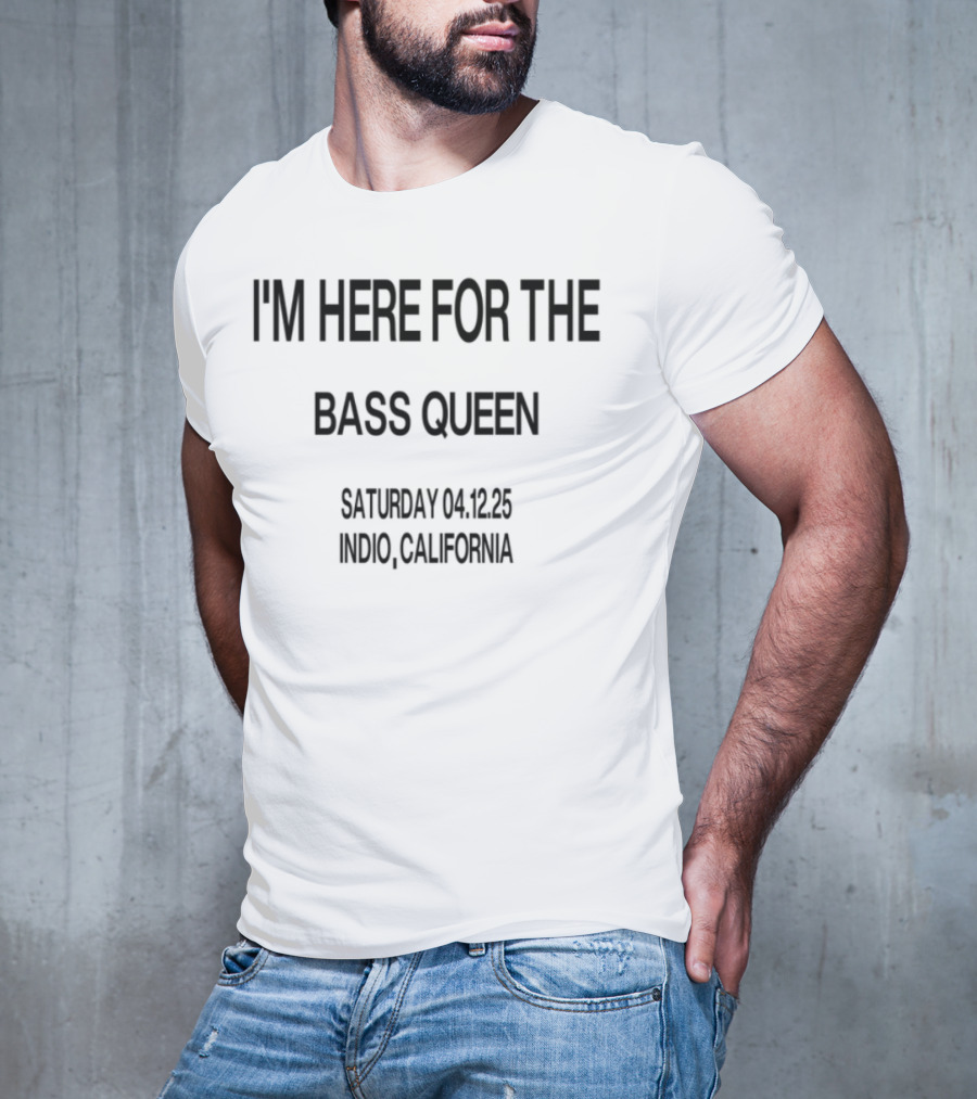 I'm Here For The Bass Queen Saturday California T-Shirt