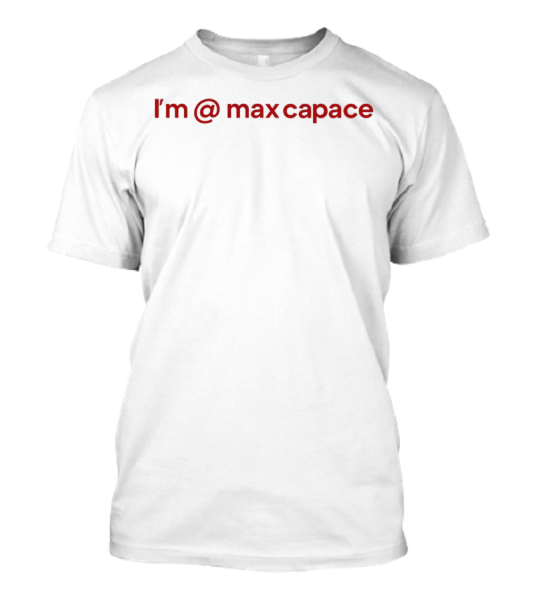 I'm @ Max Capace T-Shirt