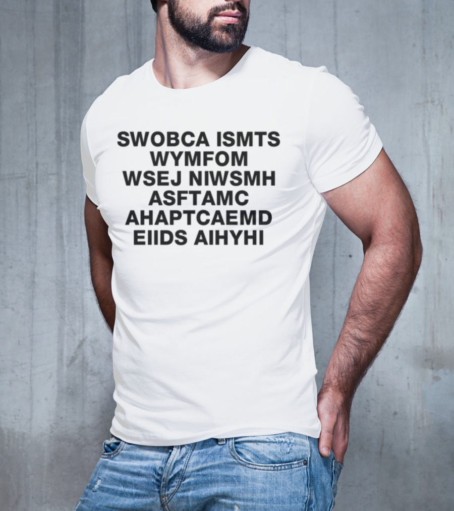 SWOBCA ISMTS WYMFOM WSEJ NIWSMH ASFTAMC AHAPTCAEMD EIIDS AIHYHI T-Shirt