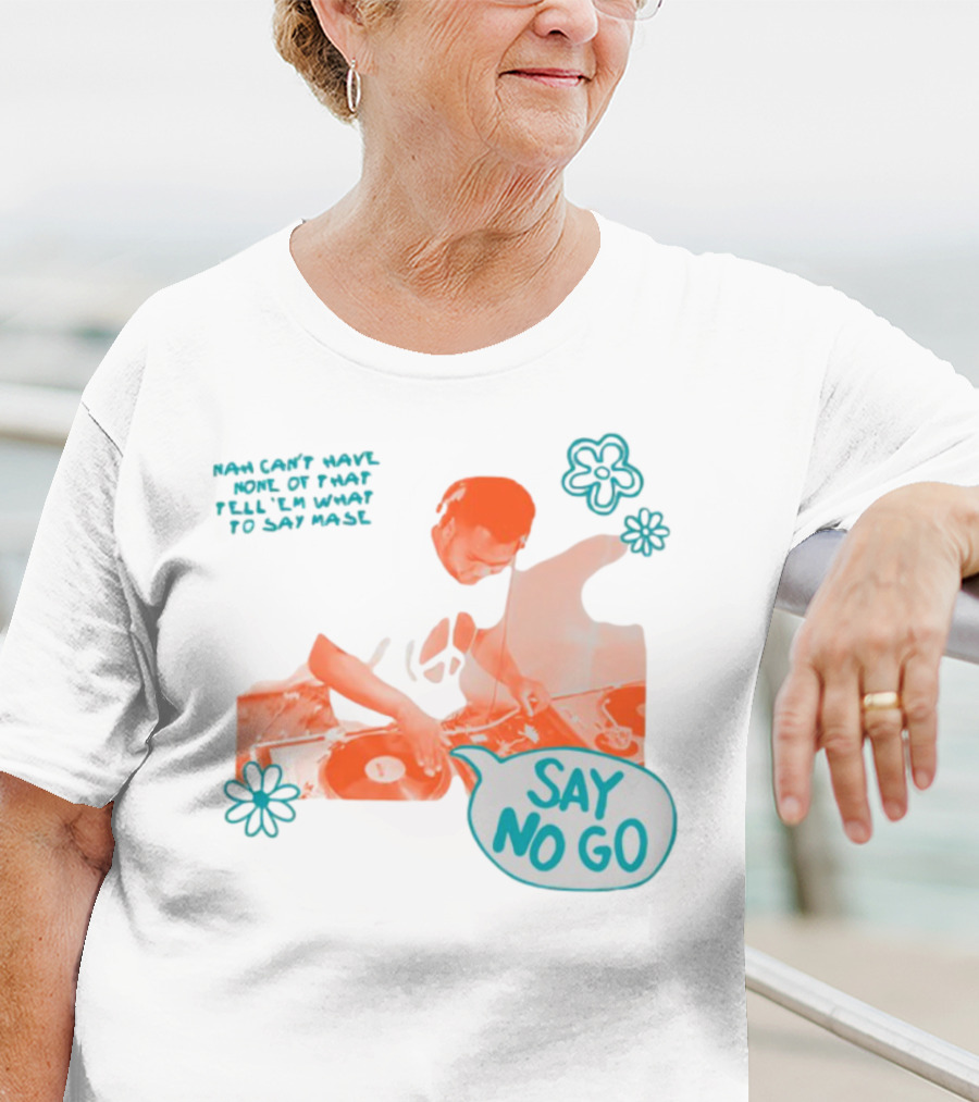 Tell ‘Em What To Say Mase Say No Go DJ Vinyl Flowers T-Shirt