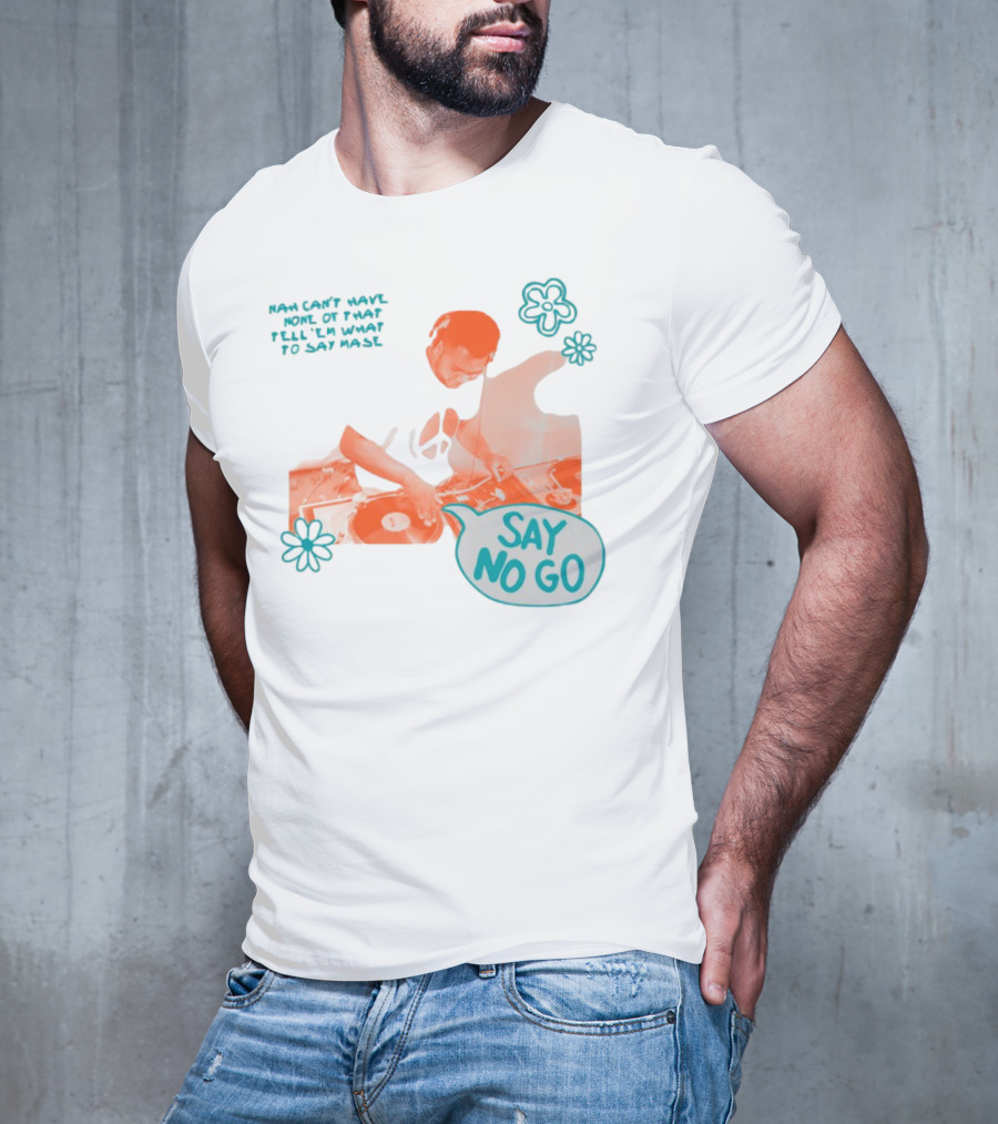 Tell ‘Em What To Say Mase Say No Go DJ Vinyl Flowers T-Shirt