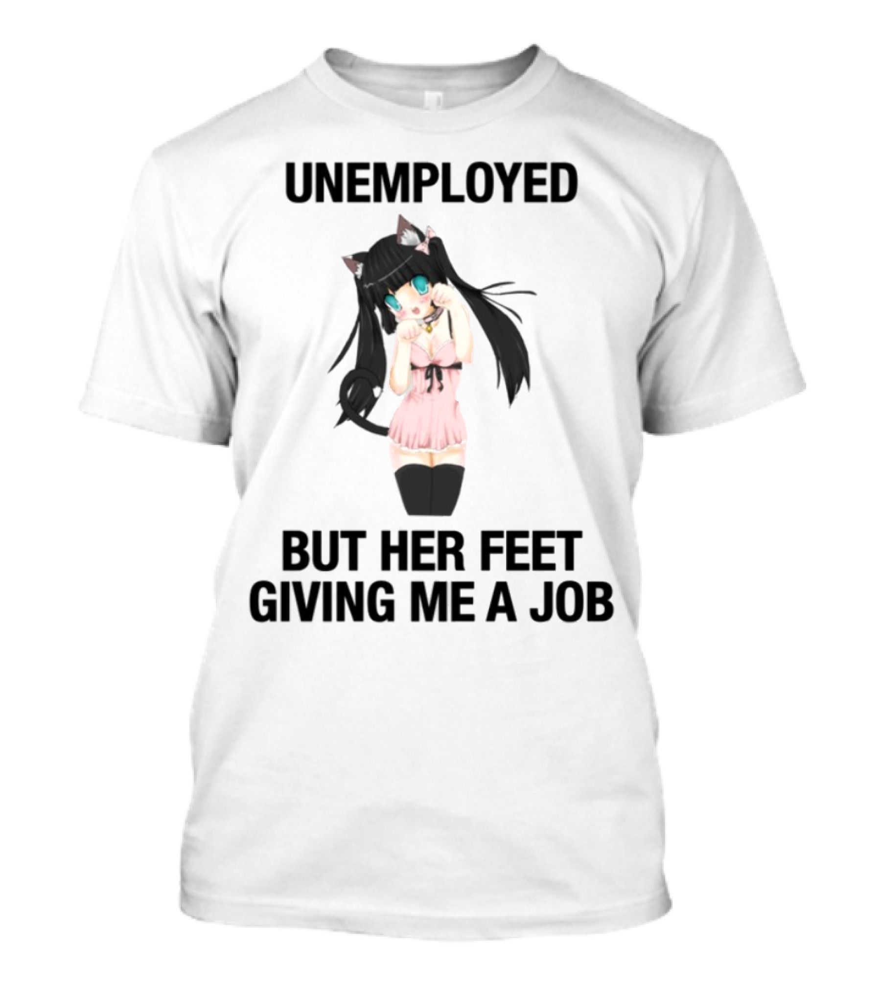 Unemployed But Her Feet Giving Me A Job Cute Anime Catgirl Aesthetic T-Shirt