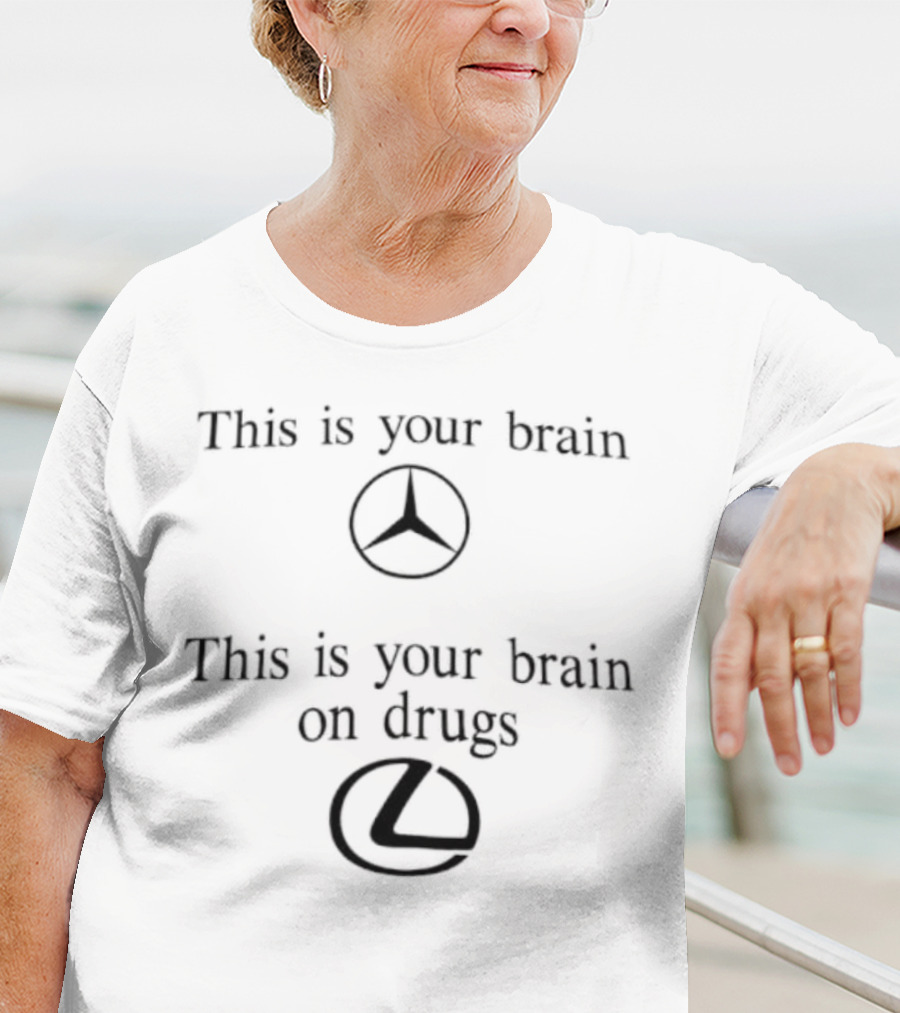 This Is Your Brain Mercedes Benz This Is Your Brain On Drugs Lexus T-Shirt