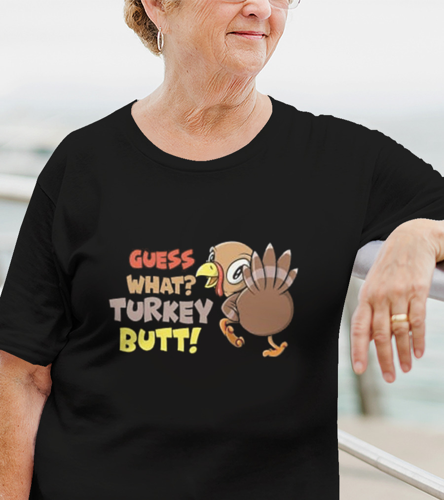 Guess What Turkey Butt Funny Thanksgiving Turkey Cartoon T-Shirt