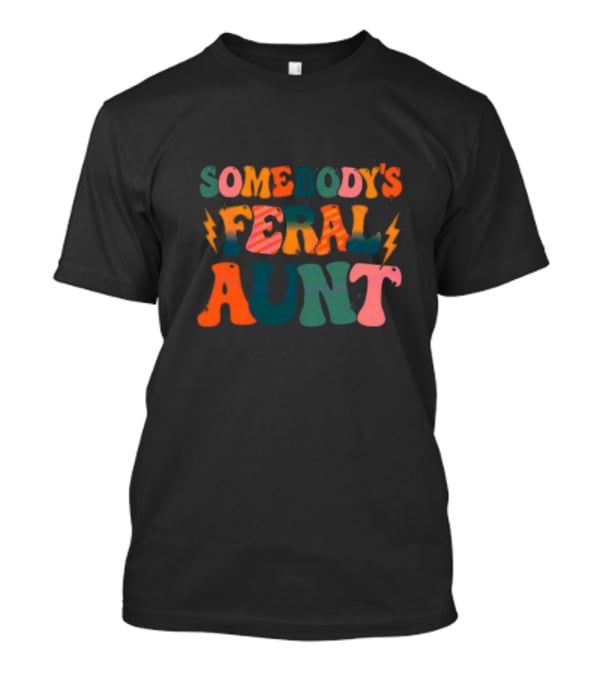 Somebody's Feral Aunt T-Shirt