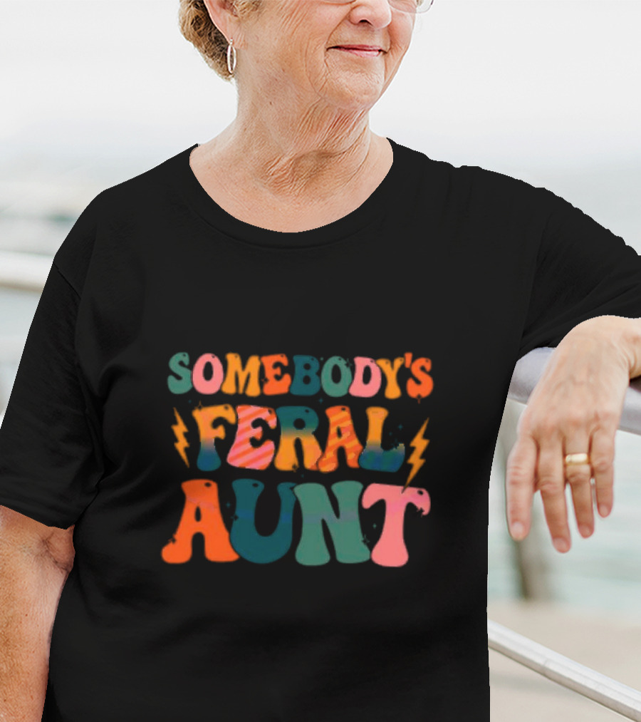 Somebody's Feral Aunt T-Shirt