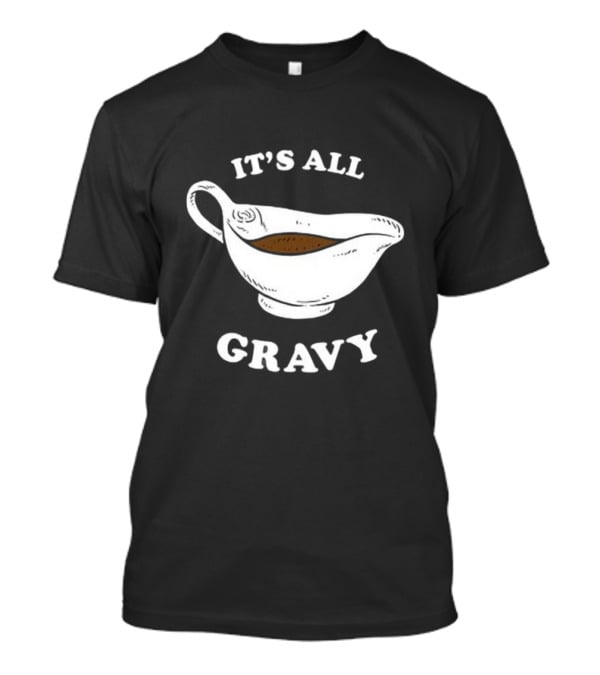 Thanksgiving It’s All Gravy T-Shirt