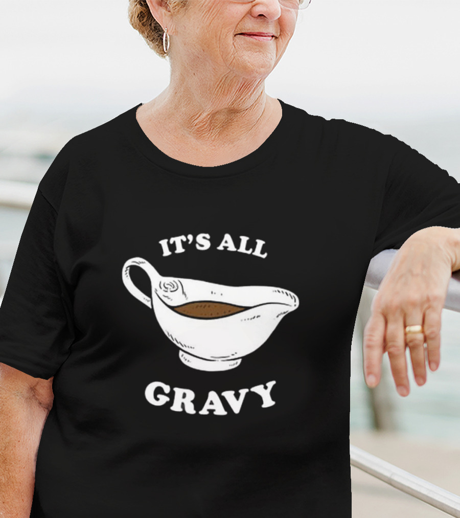 Thanksgiving It’s All Gravy T-Shirt