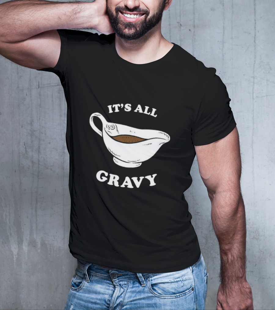Thanksgiving It’s All Gravy T-Shirt