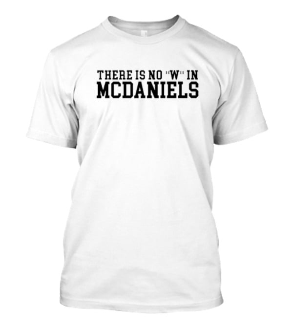 There Is No W In McDaniels Sports Humor T-Shirt