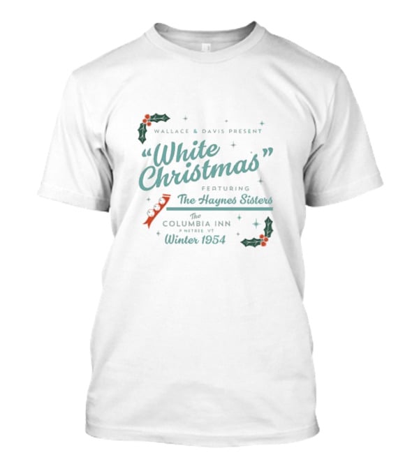 Wallace And Davis Present White Christmas Featuring The Haynes Sisters At The Columbia Inn Winter 1954 T-Shirt