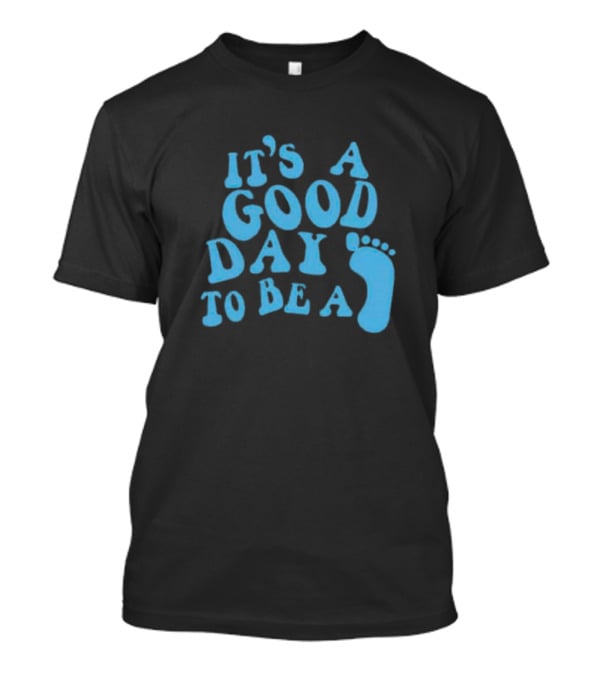 It’s A Good Day To Be A Footprint T-Shirt