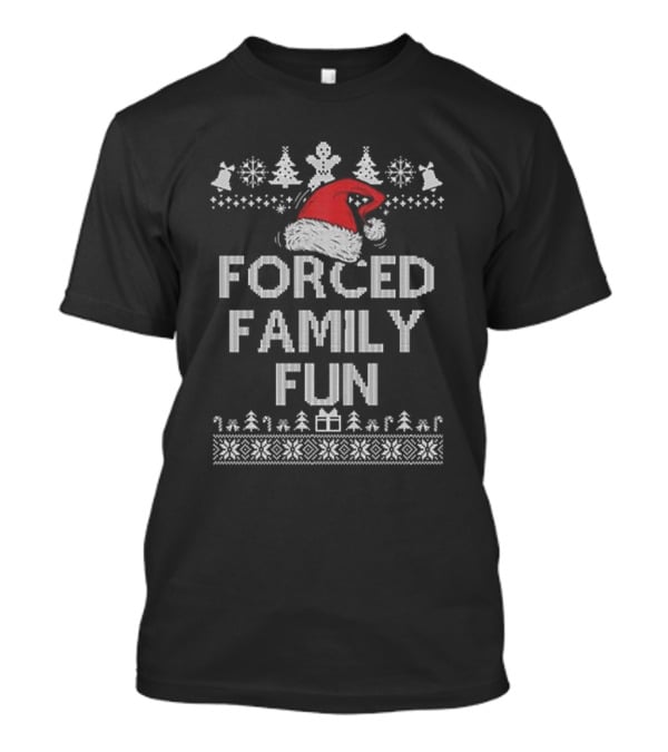 Forced Family Fun Sarcastic Christmas Santa Hat Ugly T-Shirt