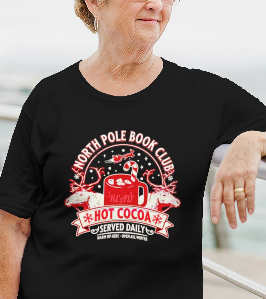 North Pole Book Club Hot Cocoa Served Daily Warm Up Here Open All Winter T-Shirt