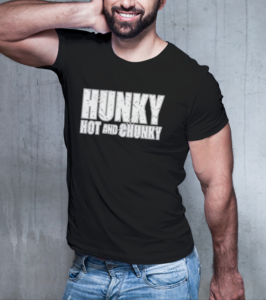 Hunky Hot And Chunky T-Shirt