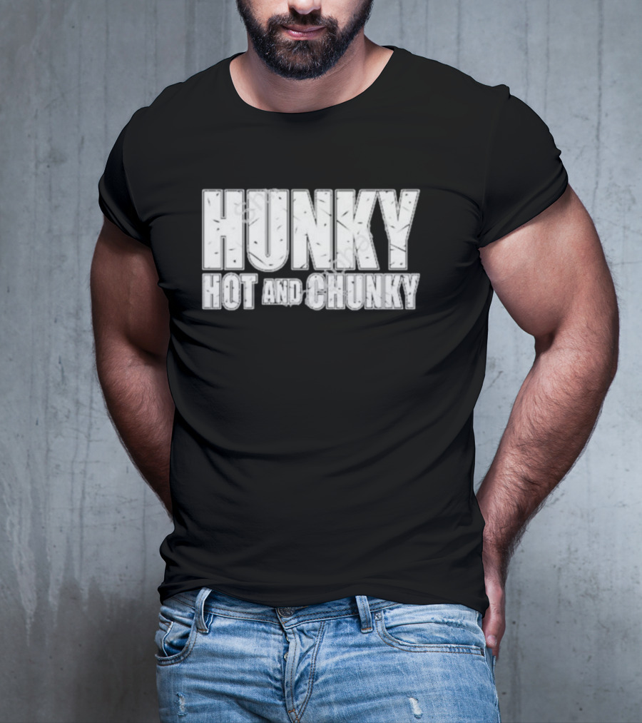 Hunky Hot And Chunky T-Shirt