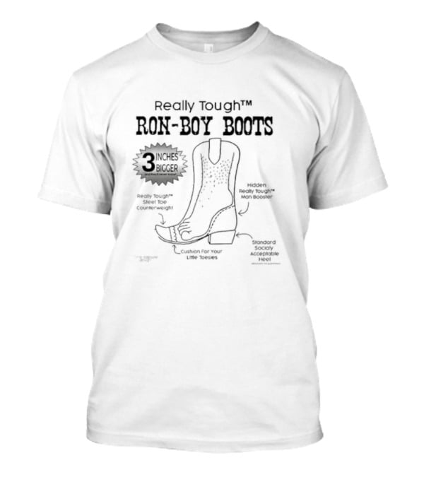 Really Tough Ron-Boy Boots 3 Inches Bigger Ron Desantis Hidden Man Booster Cushion For Your Little Tootsies T-Shirt