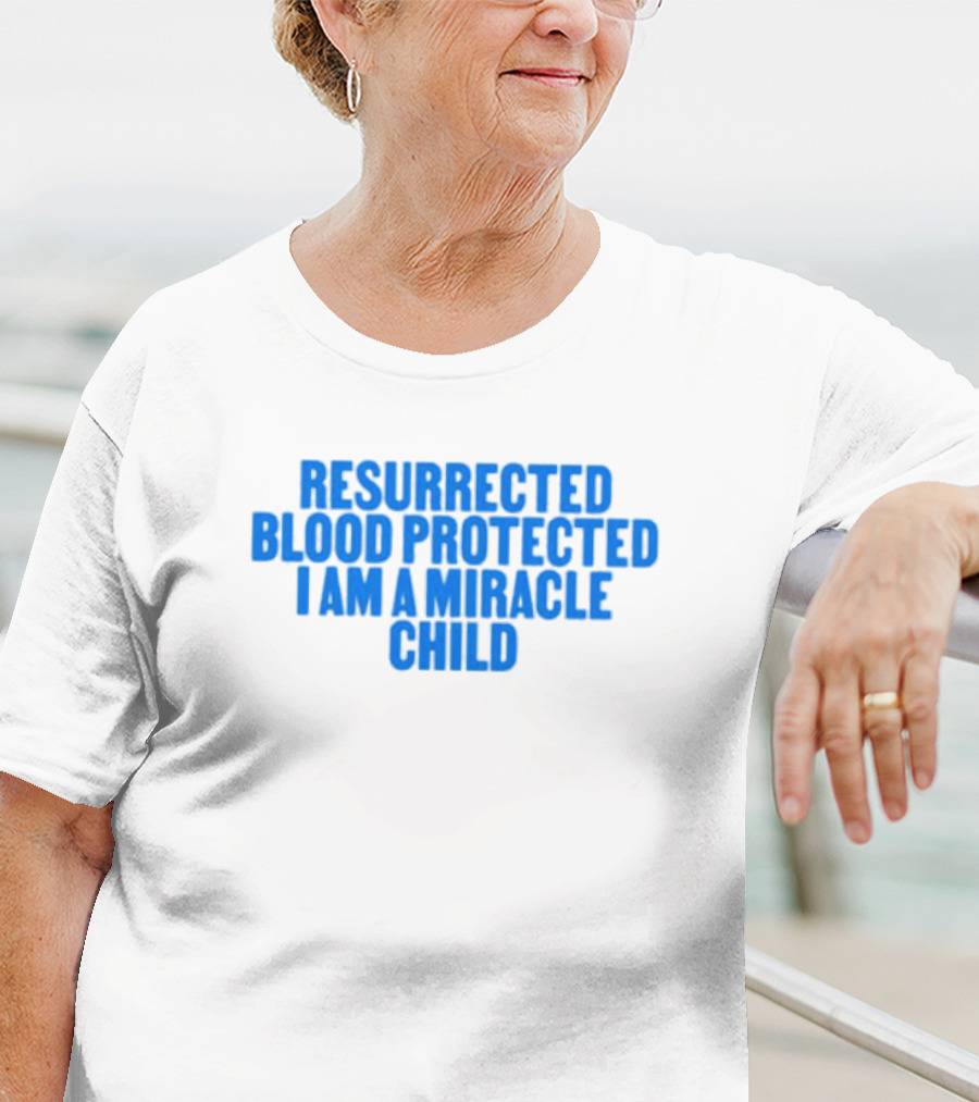 Resurrected Blood Protected Miracle Child Declaration T-Shirt