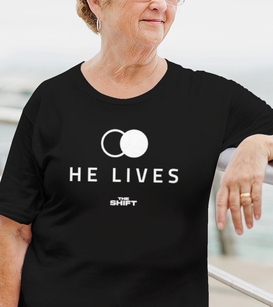 HE LIVES THE SHIFT T-Shirt