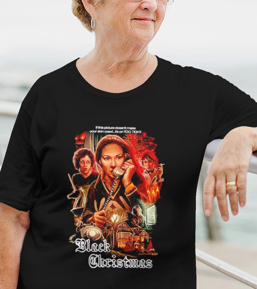Black Christmas If This Picture Doesn't Make Your Skin Crawl It's On Too Tight T-Shirt